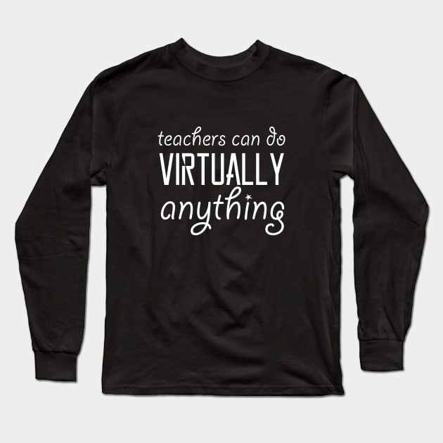 teachers can do virtually anything Long Sleeve T-Shirt by bisho2412